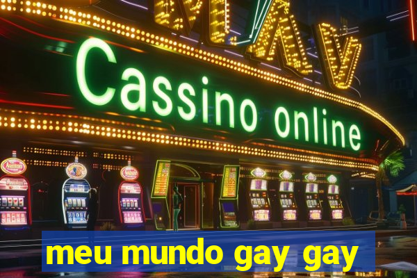 meu mundo gay gay